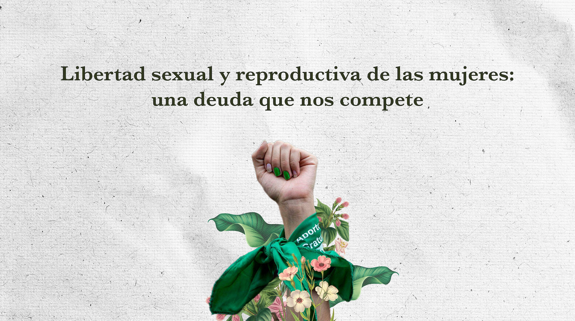 Libertad sexual y reproductiva de las mujeres: una deuda que nos compete